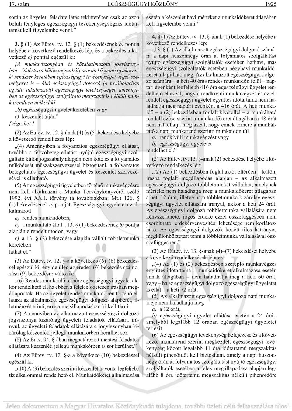 (1) be kez dé sé nek b) pont ja he lyé be a kö vet ke zõ ren del ke zés lép, és a be kez dés a kö - vet ke zõ c) pont tal egé szül ki: [A munkaviszonyban és közalkalmazotti jogviszonyban ideértve a