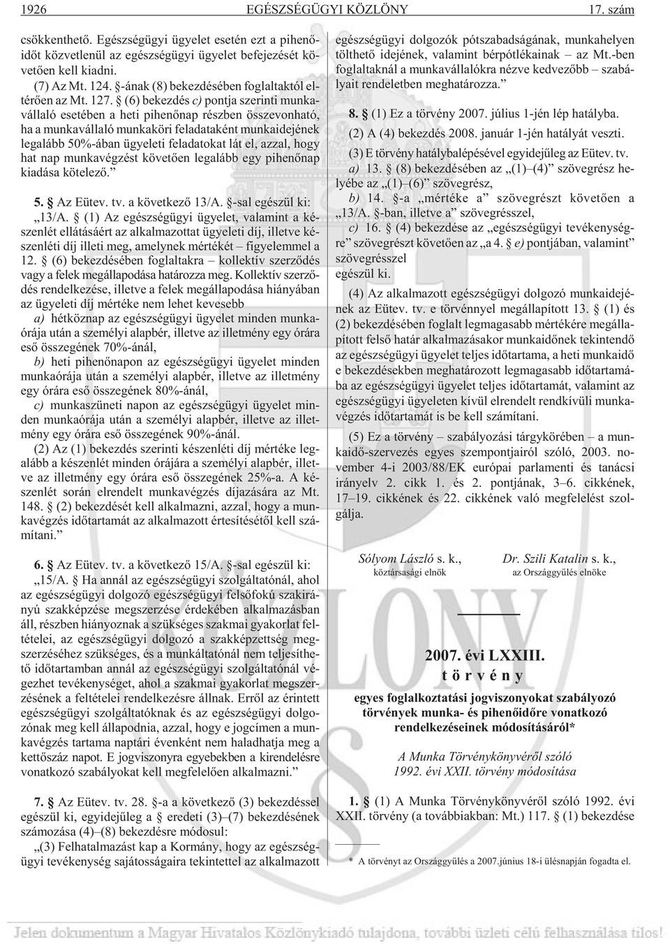 (6) be kez dés c) pont ja sze rin ti mun ka - vál la ló ese té ben a heti pi he nõ nap rész ben össze von ha tó, ha a mun ka vál la ló mun ka kö ri fel ada ta ként mun ka ide jé nek leg alább