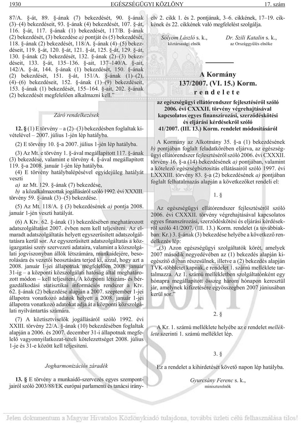 -ának (2) be kez dé sét, 132. -ának (2) (3) bekez - déseit, 133. -át, 135 136. -ait, 137 140/A. -ait, 142/A. -át, 144. -ának (1) be kez dé sét, 150. -ának (2) be kez dé sét, 151. -át, 151/A.