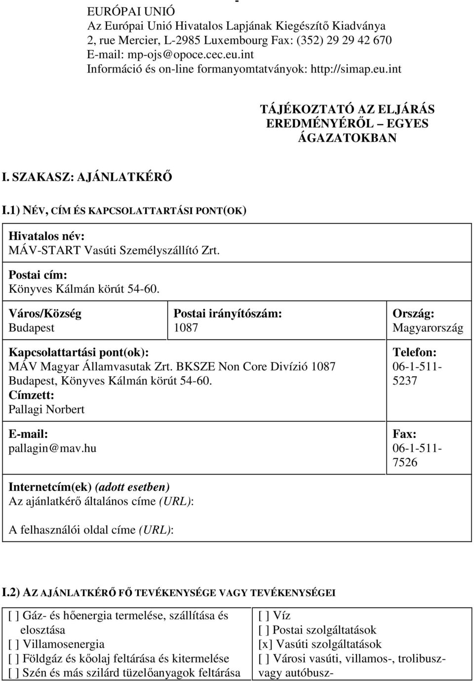 1) NÉV, CÍM ÉS KAPCSOLATTARTÁSI PONT(OK) MÁV-START Vasúti Személyszállító Zrt. Könyves Kálmán körút 54-60.