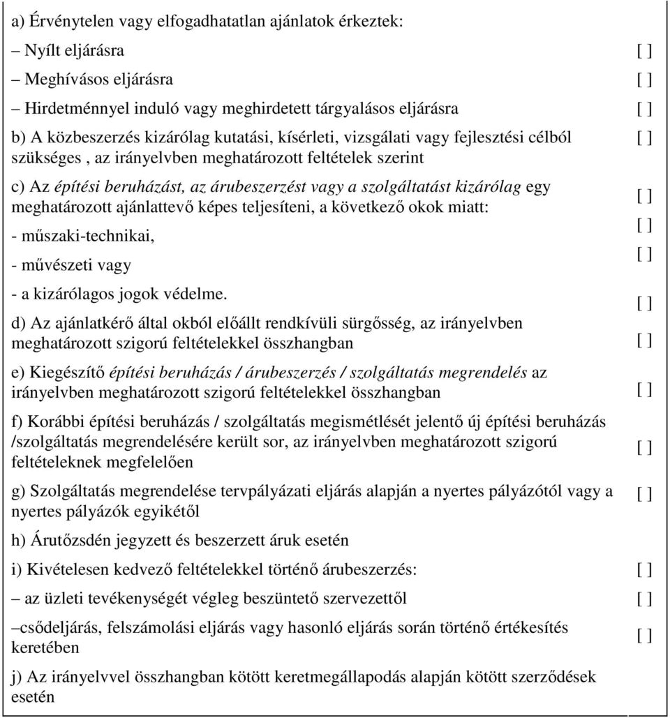 ajánlattevı képes teljesíteni, a következı okok miatt: - mőszaki-technikai, - mővészeti vagy - a kizárólagos jogok védelme.