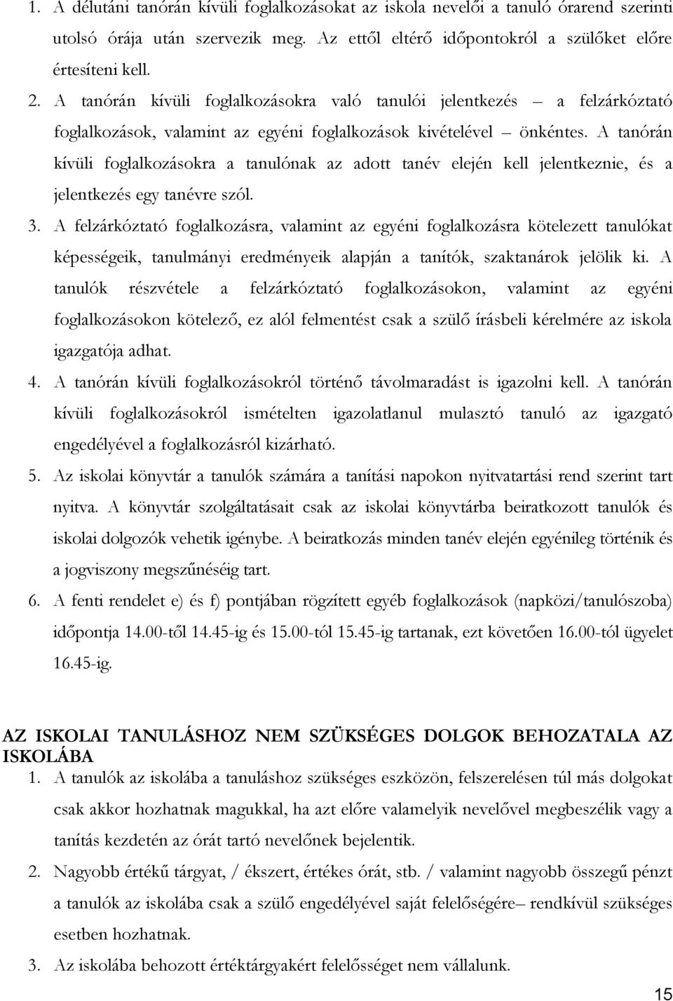 A tanórán kívüli foglalkozásokra a tanulónak az adott tanév elején kell jelentkeznie, és a jelentkezés egy tanévre szól. 3.