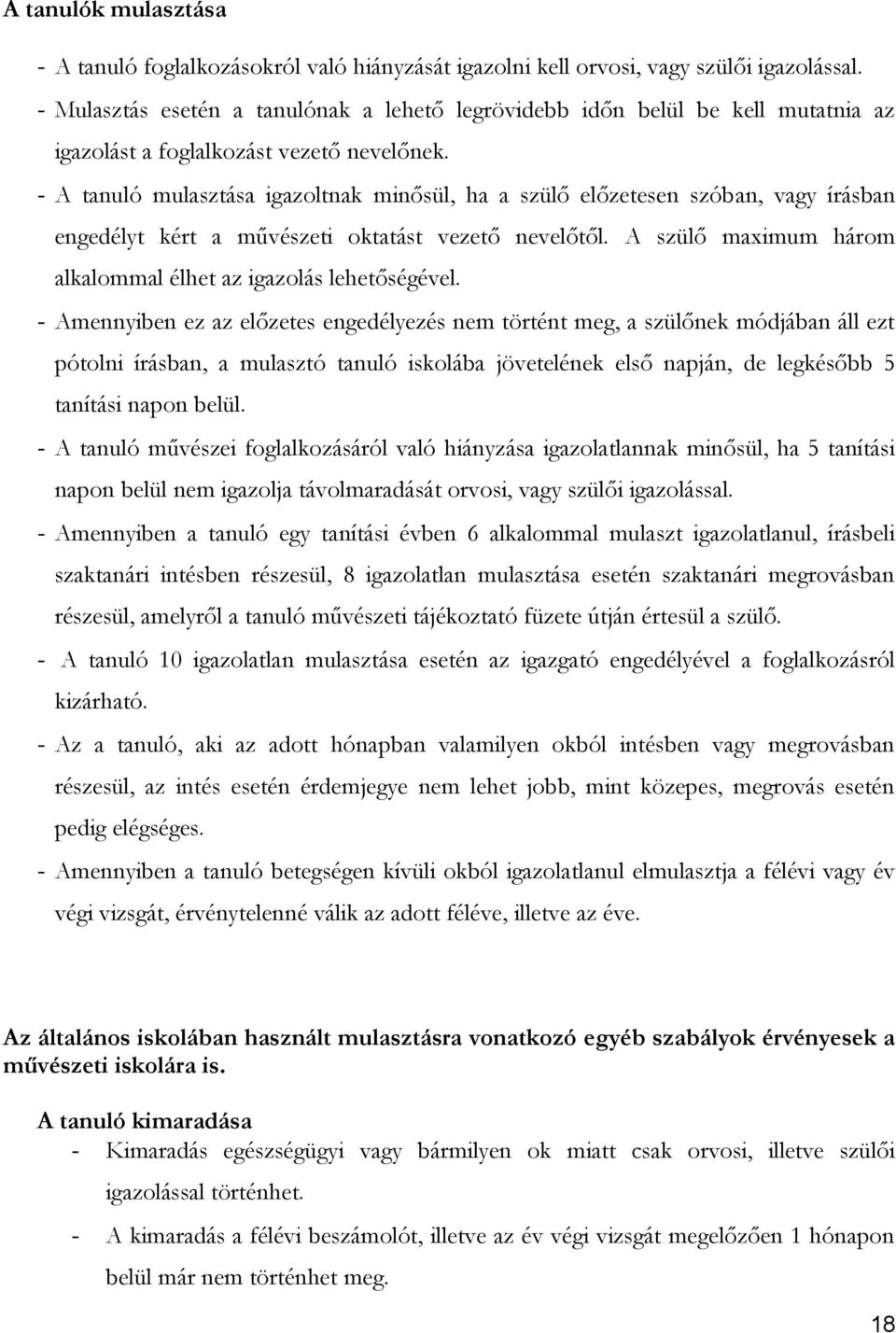 - A tanuló mulasztása igazoltnak minősül, ha a szülő előzetesen szóban, vagy írásban engedélyt kért a művészeti oktatást vezető nevelőtől.