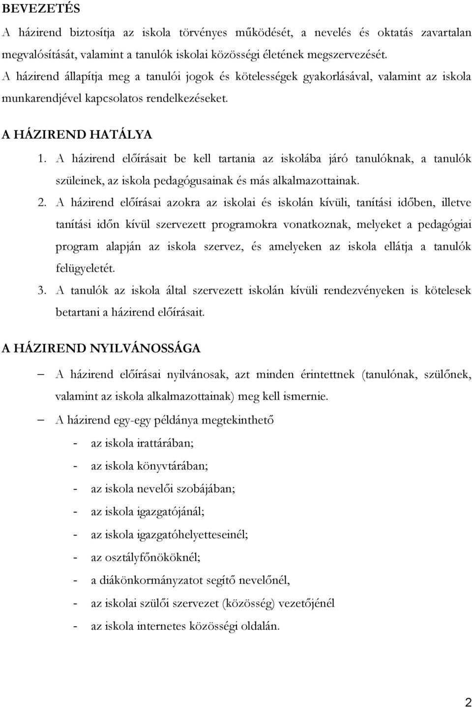 A házirend előírásait be kell tartania az iskolába járó tanulóknak, a tanulók szüleinek, az iskola pedagógusainak és más alkalmazottainak. 2.