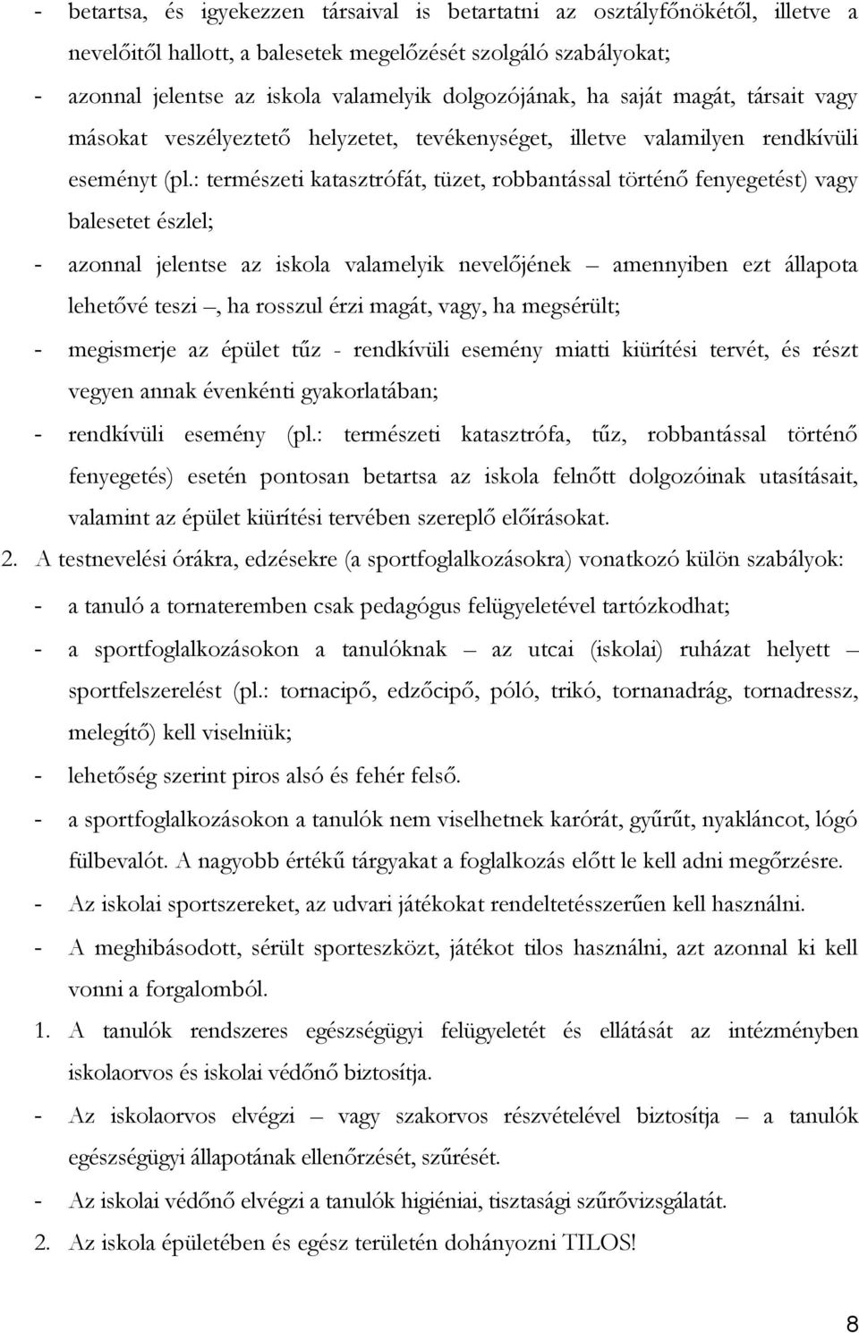 : természeti katasztrófát, tüzet, robbantással történő fenyegetést) vagy balesetet észlel; - azonnal jelentse az iskola valamelyik nevelőjének amennyiben ezt állapota lehetővé teszi, ha rosszul érzi