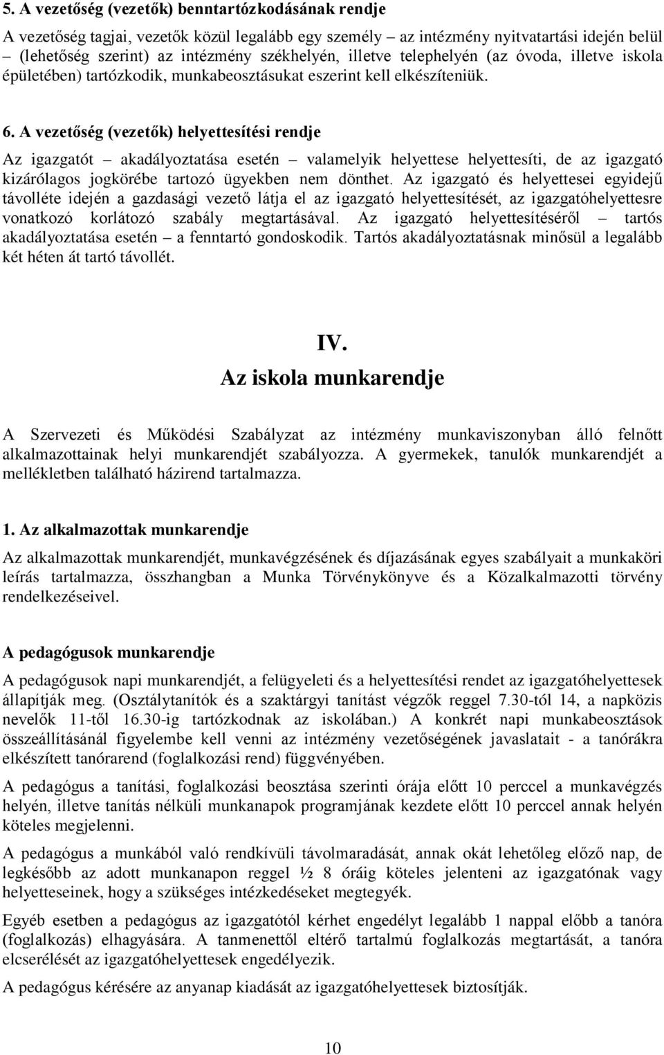 A vezetőség (vezetők) helyettesítési rendje Az igazgatót akadályoztatása esetén valamelyik helyettese helyettesíti, de az igazgató kizárólagos jogkörébe tartozó ügyekben nem dönthet.