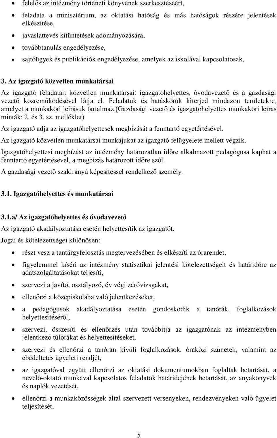 Az igazgató közvetlen munkatársai Az igazgató feladatait közvetlen munkatársai: igazgatóhelyettes, óvodavezető és a gazdasági vezető közreműködésével látja el.