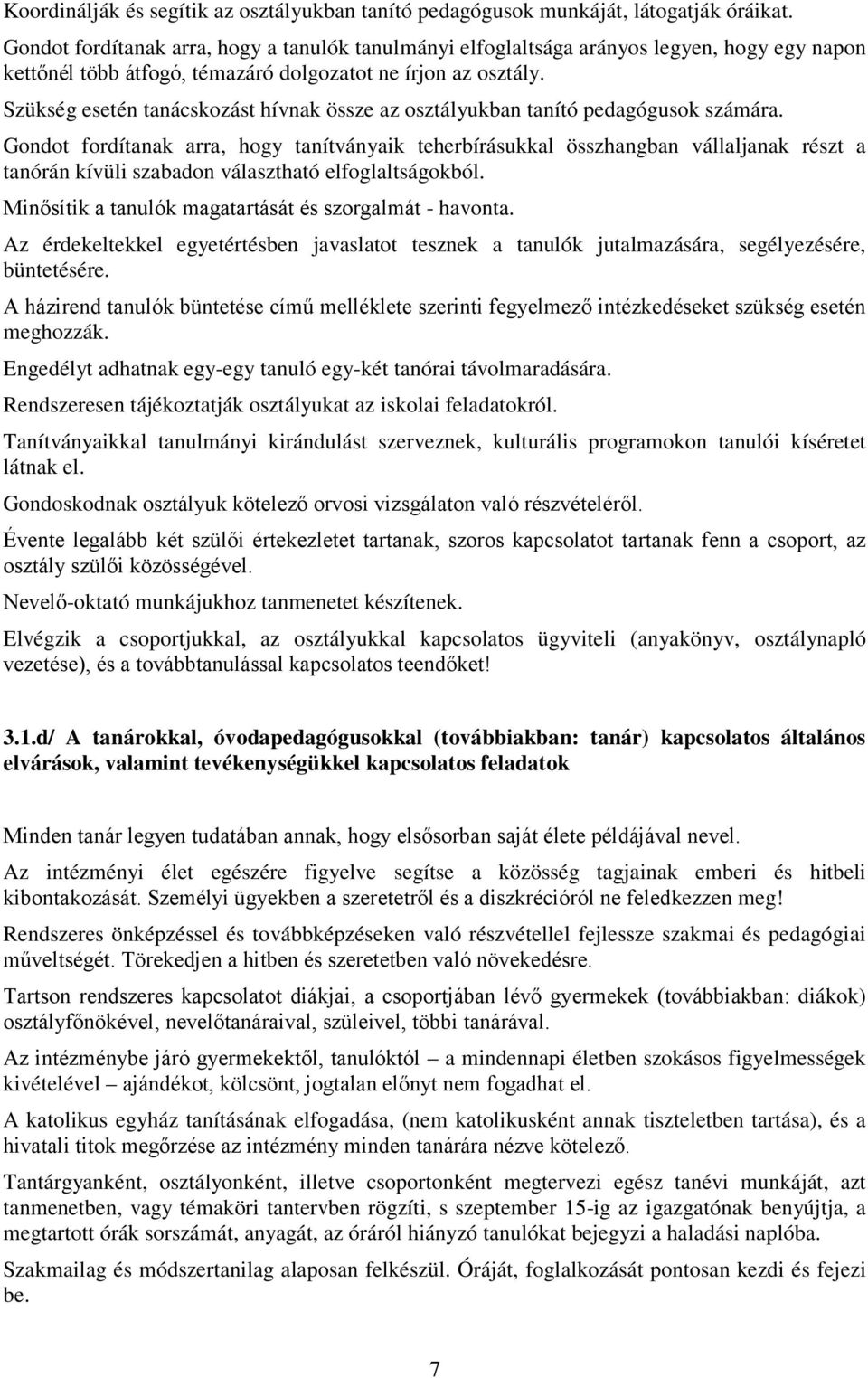 Szükség esetén tanácskozást hívnak össze az osztályukban tanító pedagógusok számára.