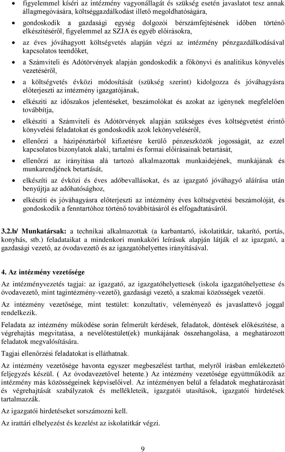 Számviteli és Adótörvények alapján gondoskodik a főkönyvi és analitikus könyvelés vezetéséről, a költségvetés évközi módosítását (szükség szerint) kidolgozza és jóváhagyásra előterjeszti az intézmény