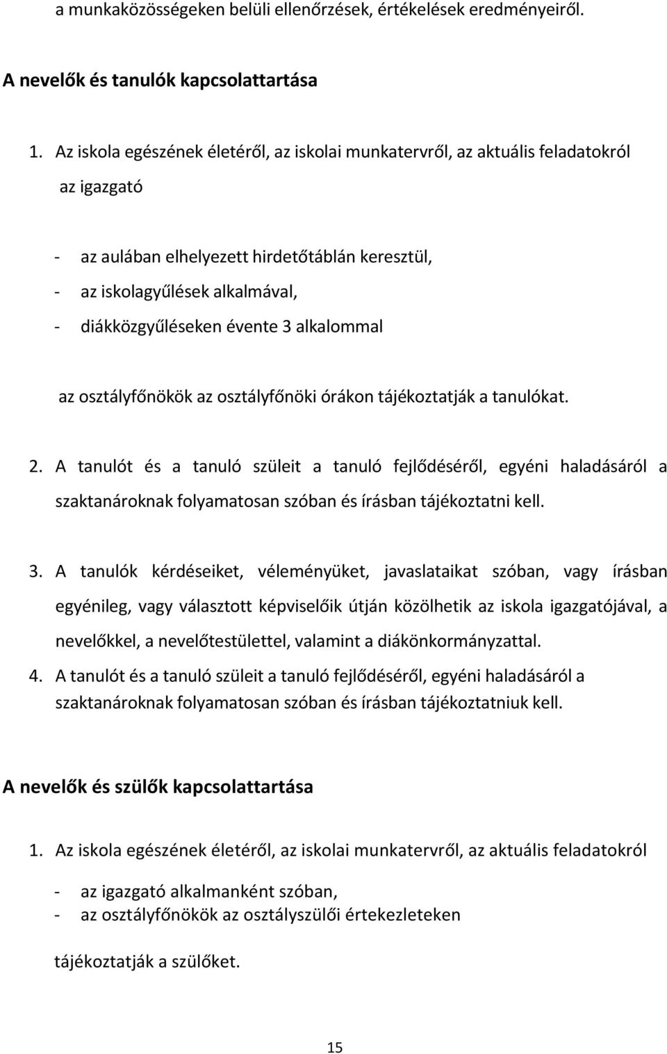 évente 3 alkalommal az osztályfőnökök az osztályfőnöki órákon tájékoztatják a tanulókat. 2.