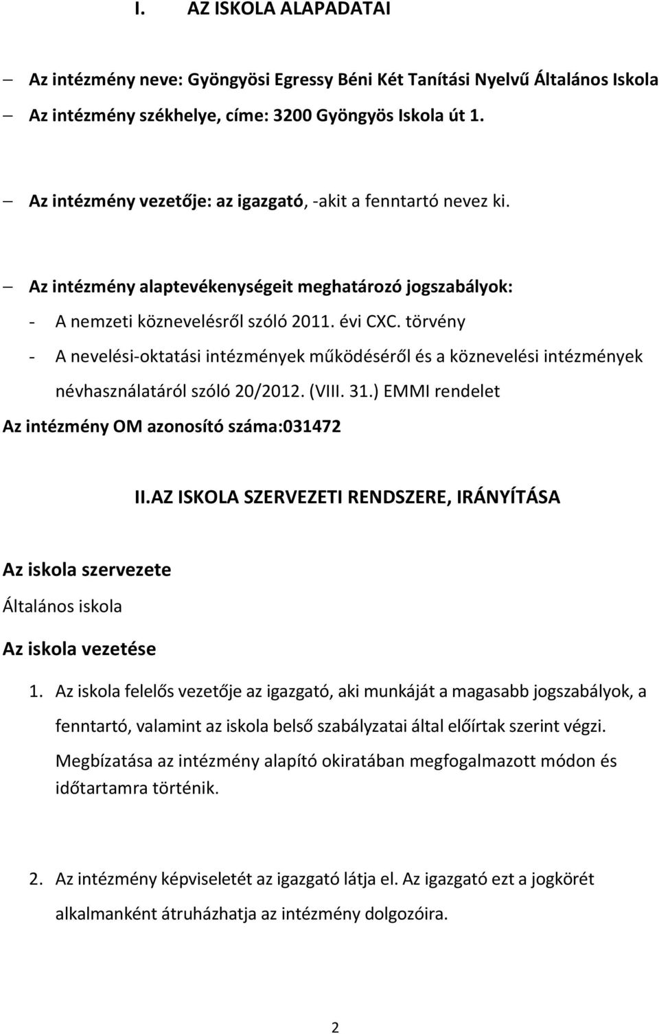 törvény - A nevelési-oktatási intézmények működéséről és a köznevelési intézmények névhasználatáról szóló 20/2012. (VIII. 31.) EMMI rendelet Az intézmény OM azonosító száma:031472 II.