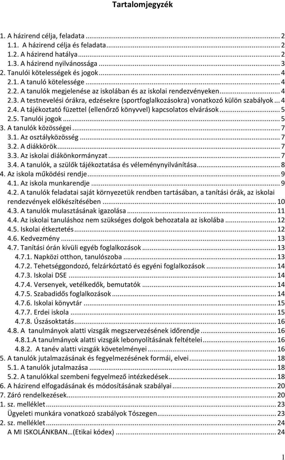 .. 5 2.5. Tanulói jogok... 5 3. A tanulók közösségei... 7 3.1. Az osztályközösség... 7 3.2. A diákkörök... 7 3.3. Az iskolai diákönkormányzat... 7 3.4.