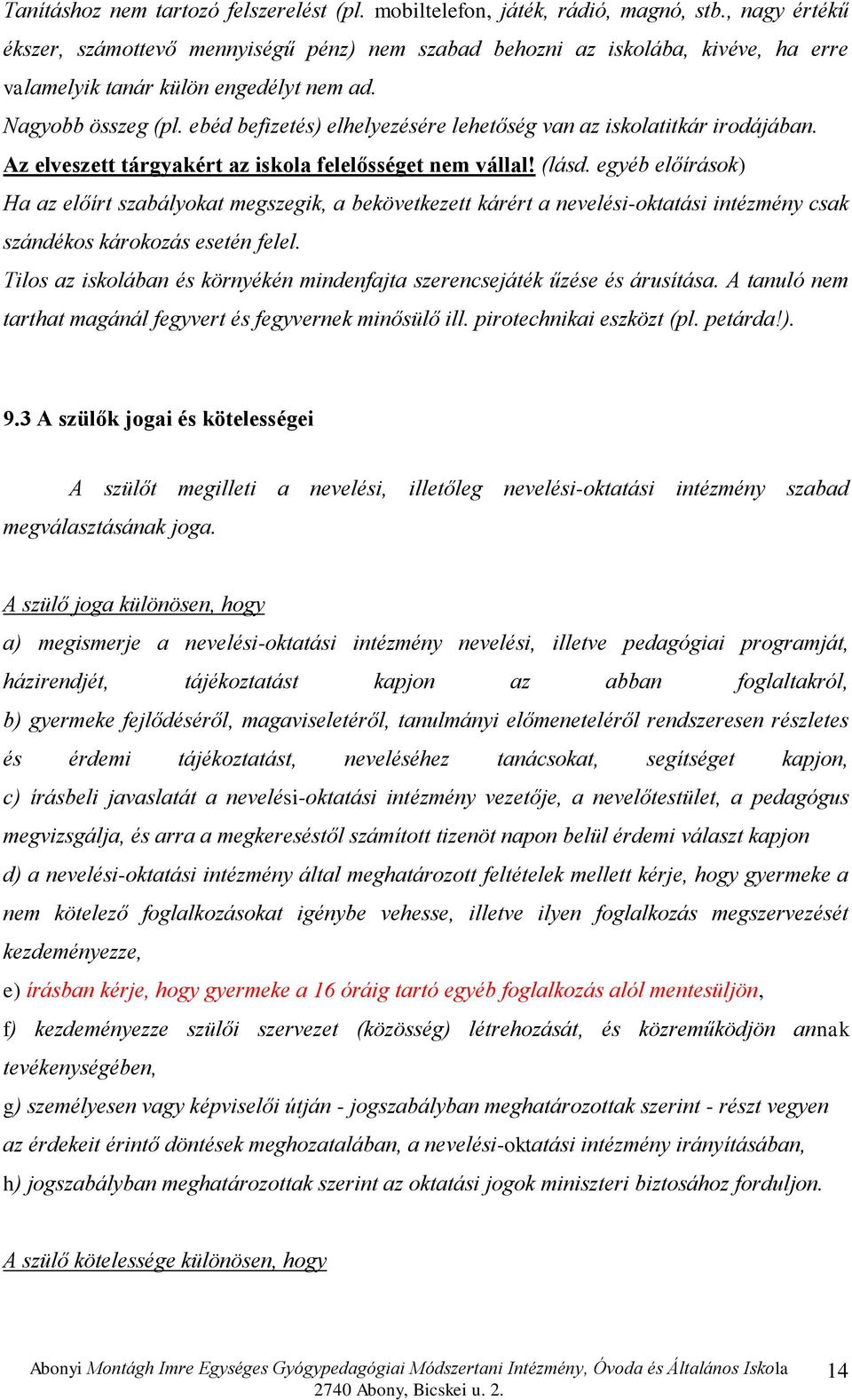 ebéd befizetés) elhelyezésére lehetőség van az iskolatitkár irodájában. Az elveszett tárgyakért az iskola felelősséget nem vállal! (lásd.