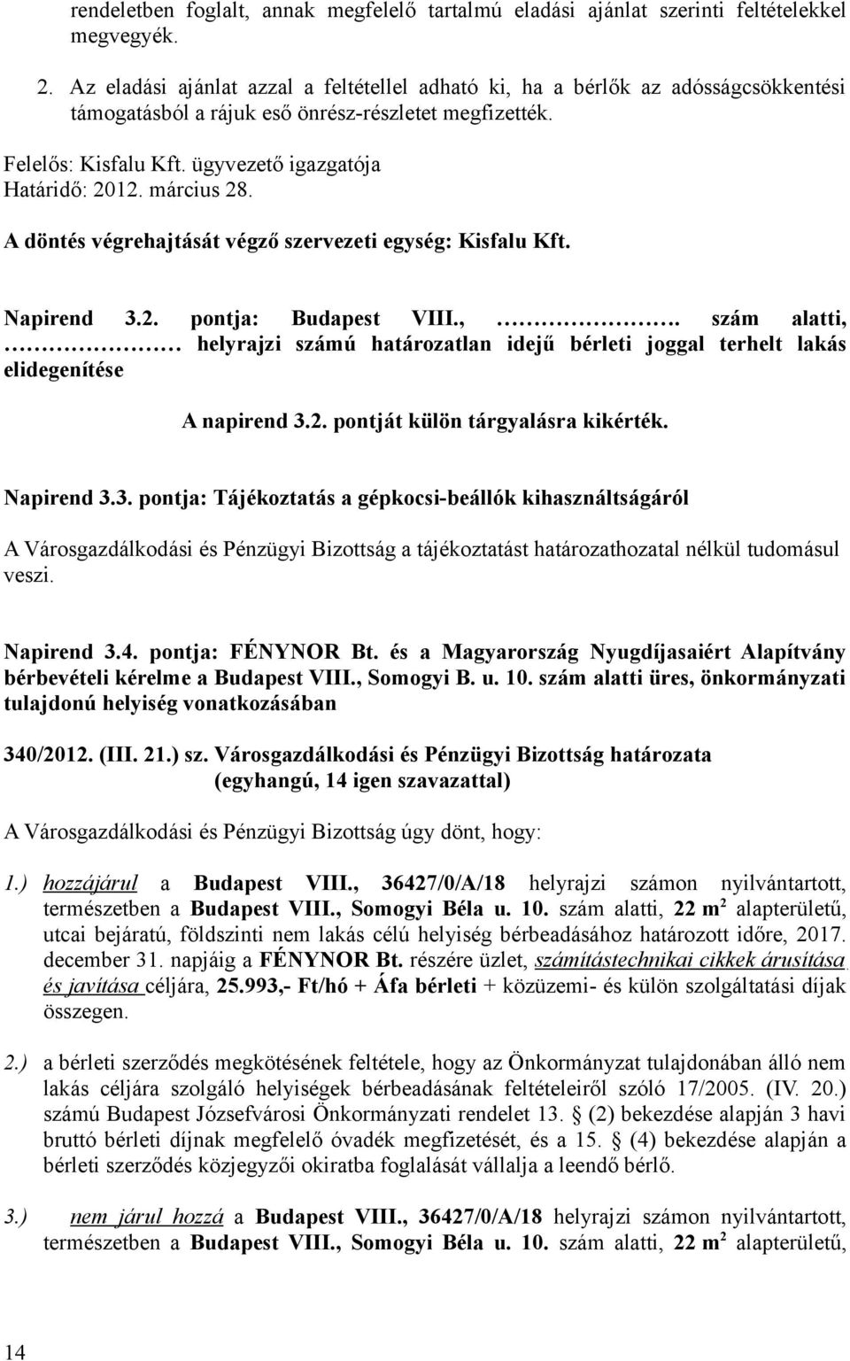 március 28. A döntés végrehajtását végző szervezeti egység: Kisfalu Kft. Napirend 3.2. pontja: Budapest VIII.,.