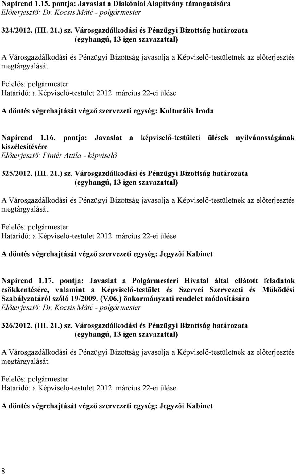pontja: Javaslat a képviselő-testületi ülések nyilvánosságának kiszélesítésére Előterjesztő: Pintér Attila - képviselő 325/2012. (III. 21.) sz.