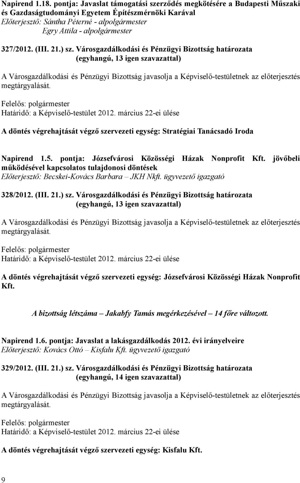 jövőbeli működésével kapcsolatos tulajdonosi döntések Előterjesztő: Becskei-Kovács Barbara JKH Nkft. ügyvezető igazgató 328/2012. (III. 21.) sz.