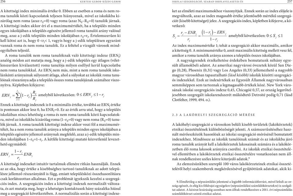 A kitettségi index akkor éri el a maximumértékét, ha a település minden egyes iskolájában a település egészére jellemző roma tanulói arány valósul meg, azaz a j-edik település minden iskolájában r ij