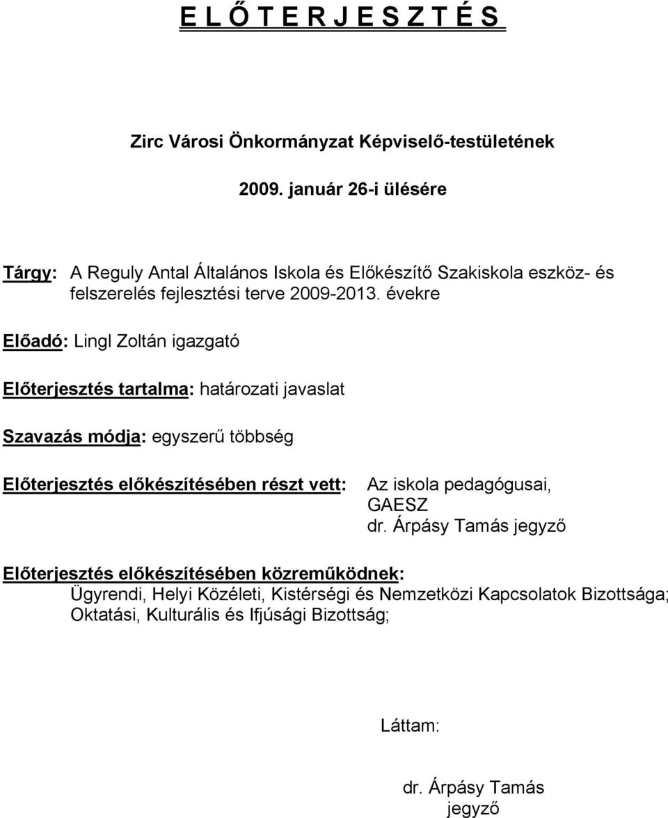 Zoltán igazgató Előterjesztés tartalma: határozati javaslat Szavazás módja: egyszerű többség Előterjesztés előkészítésében részt vett: Az iskola