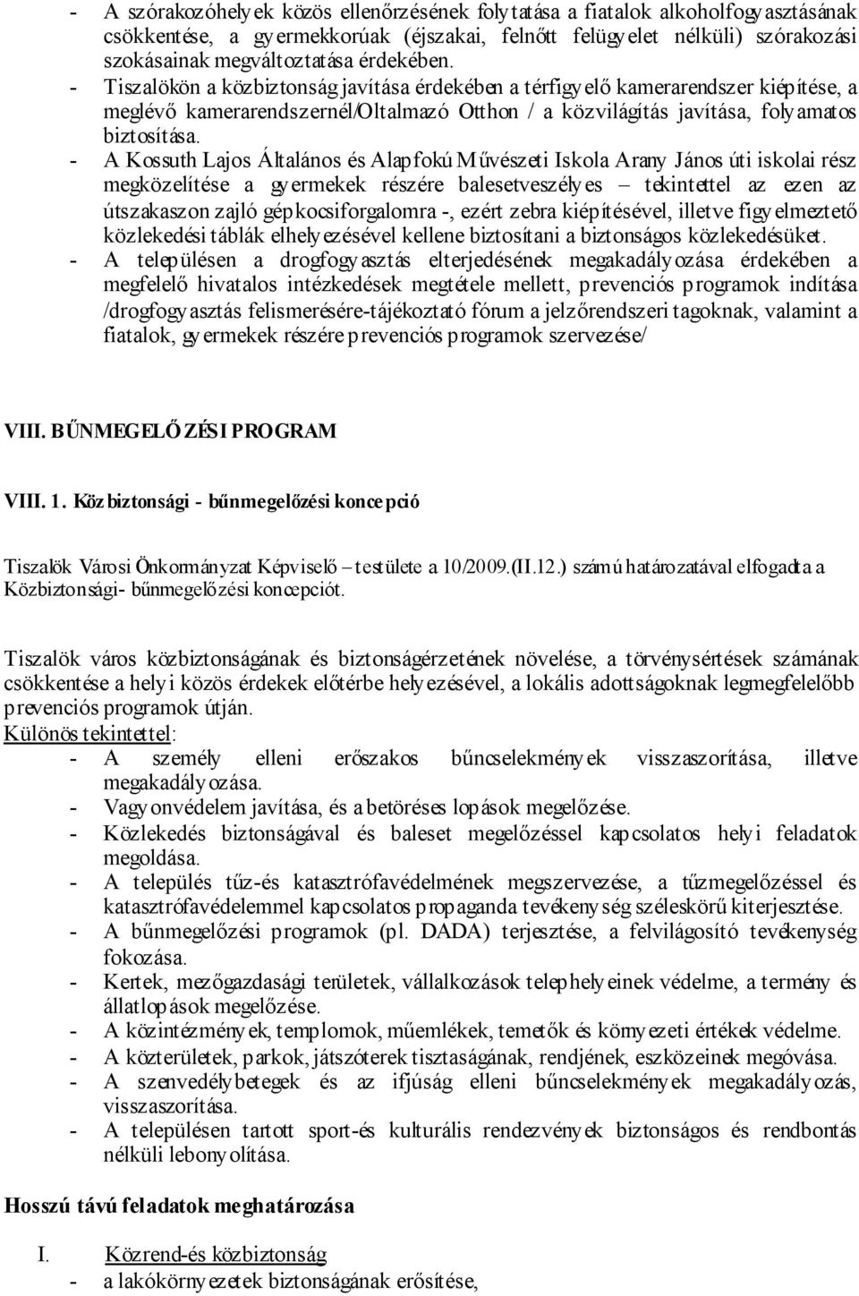 - A Kossuth Lajos Általános és Alapfokú Művészeti Iskola Arany János úti iskolai rész megközelítése a gyermekek részére balesetveszélyes tekintettel az ezen az útszakaszon zajló gépkocsiforgalomra -,