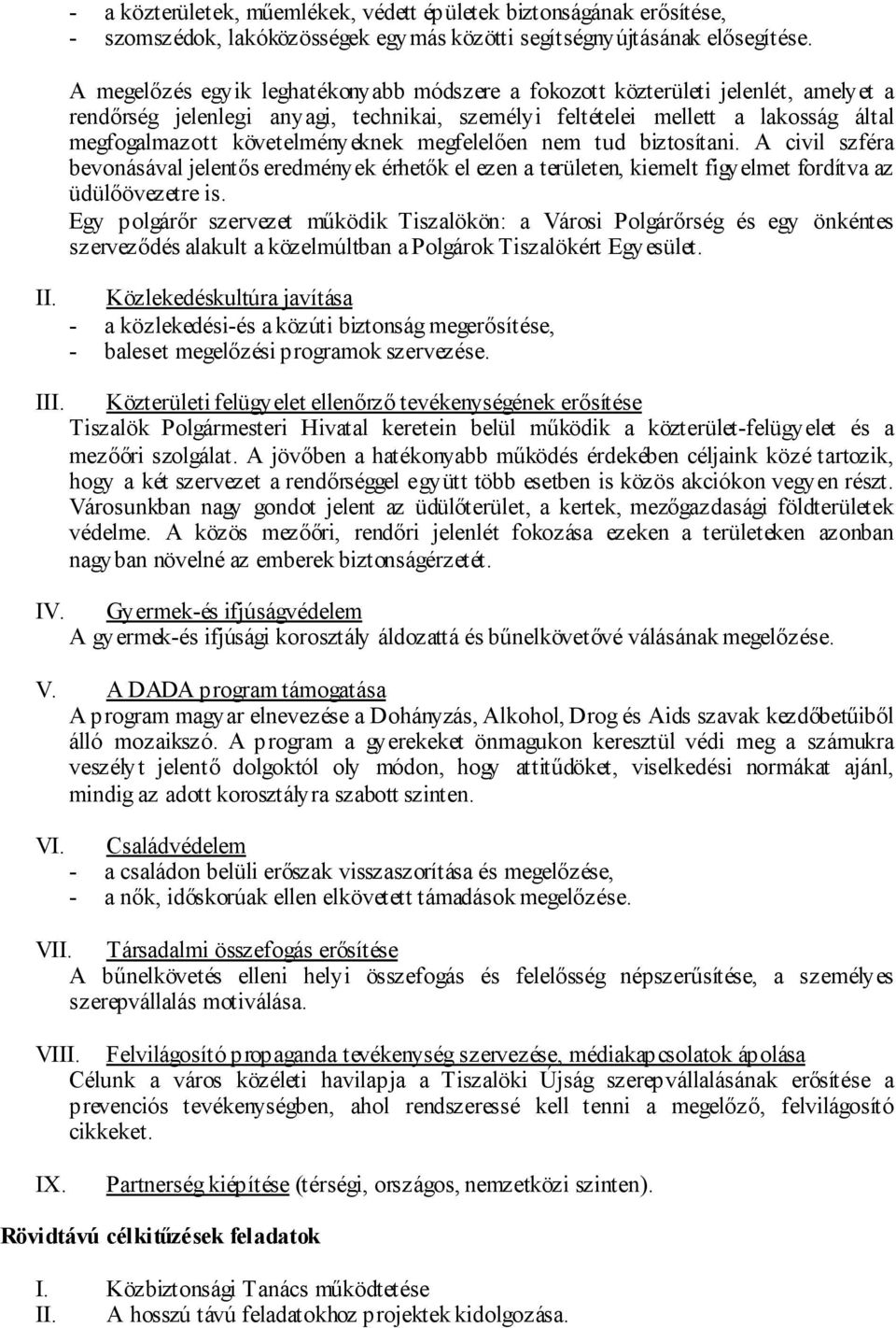 követelményeknek megfelelően nem tud biztosítani. A civil szféra bevonásával jelentős eredmények érhetők el ezen a területen, kiemelt figyelmet fordítva az üdülőövezetre is.