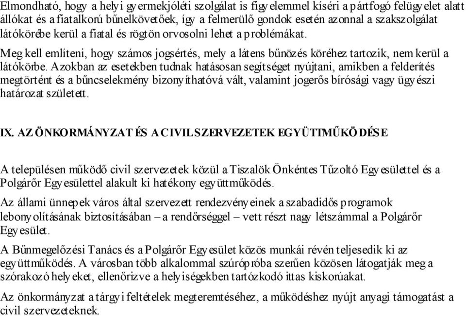 Azokban az esetekben tudnak hatásosan segítséget nyújtani, amikben a felderítés megtörtént és a bűncselekmény bizonyíthatóvá vált, valamint jogerős bírósági vagy ügyészi határozat született. IX.