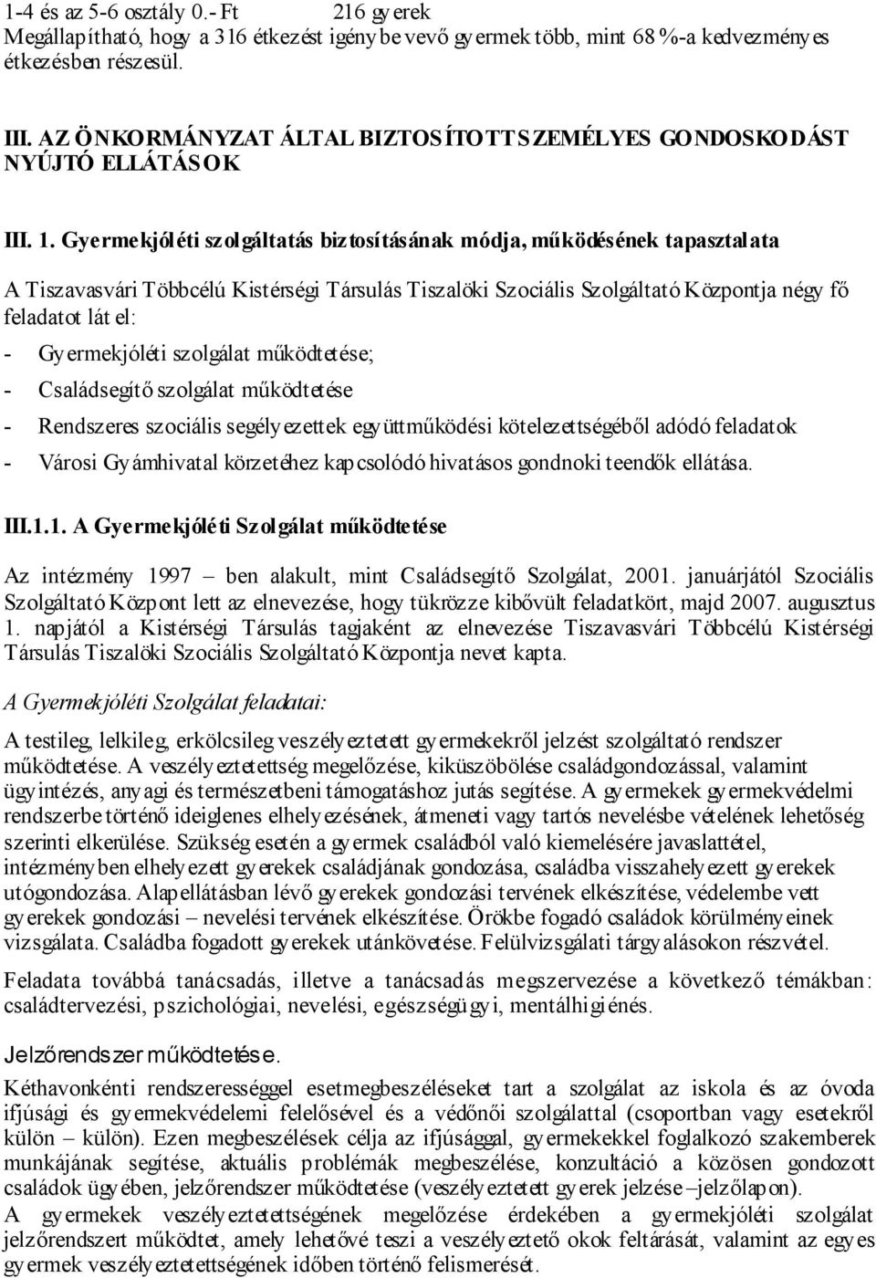 Gyermekjóléti szolgáltatás biztosításának módja, működésének tapasztalata A Tiszavasvári Többcélú Kistérségi Társulás Tiszalöki Szociális Szolgáltató Központja négy fő feladatot lát el: -