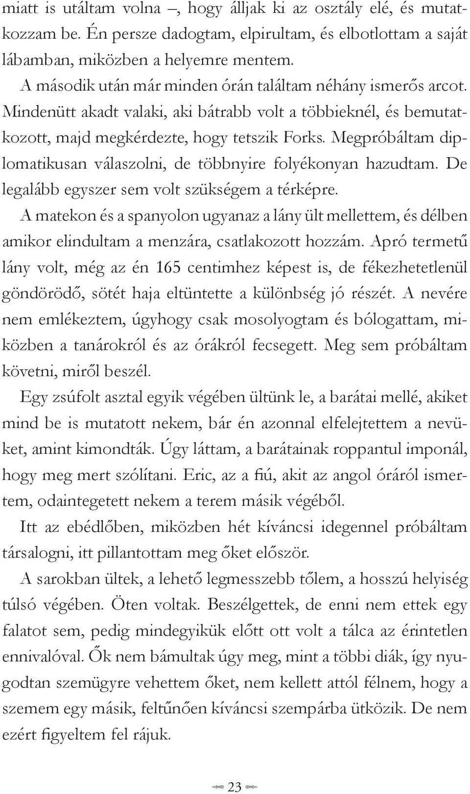 Megpróbáltam diplomatikusan válaszolni, de többnyire folyékonyan hazudtam. De legalább egyszer sem volt szükségem a térképre.