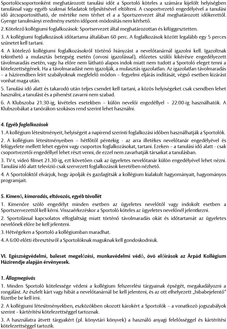 Gyenge tanulmányi eredmény esetén időpont-módosítás nem kérhető. 2. Kötelező kollégiumi foglalkozások: Sportservezet által meghatározottan és kifüggesztetten. 3.