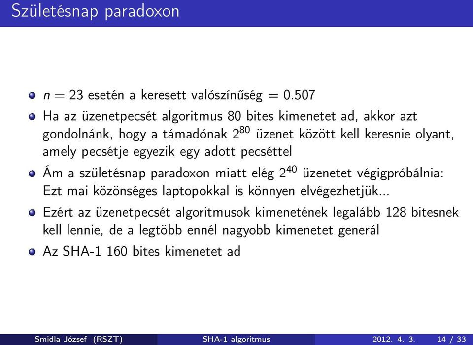 pecsétje egyezik egy adott pecséttel Ám a születésnap paradoxon miatt elég 2 40 üzenetet végigpróbálnia: Ezt mai közönséges laptopokkal is könnyen