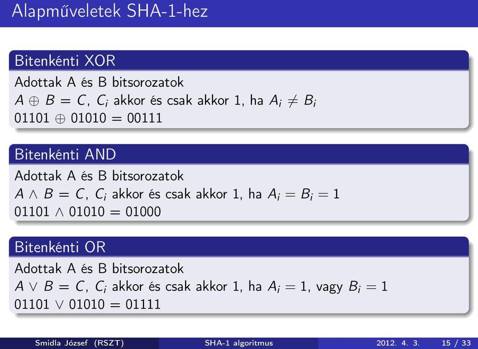 A i = B i = 1 01101 01010 = 01000 Bitenkénti OR Adottak A és B bitsorozatok A B = C, C i akkor és csak