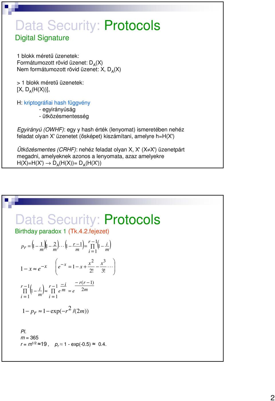 (CRHF): nehéz feladat olyan X, X' (X X') üzenetpárt megadni, amelyeknek azonos a lenyomata, azaz amelyekre H(X)=H(X') D A (H(X))= D A (H(X')) Birthday paradox 1 (Tk.4.2.