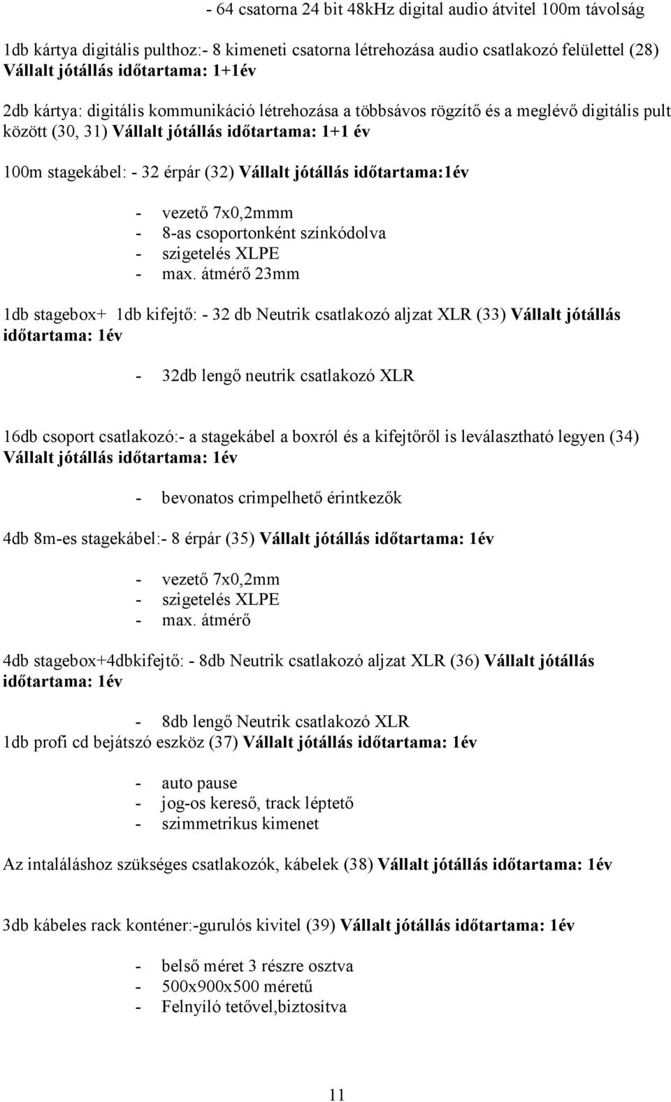 idıtartama:1év - vezetı 7x0,2mmm - 8-as csoportonként színkódolva - szigetelés XLPE - max.