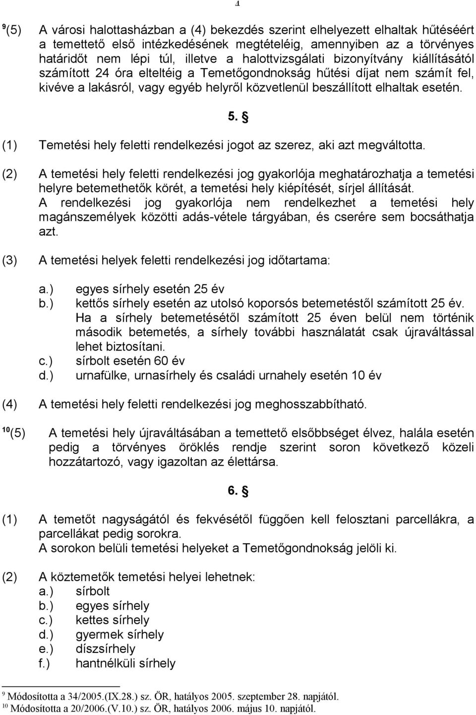 (1) Temetési hely feletti rendelkezési jogot az szerez, aki azt megváltotta. 5.