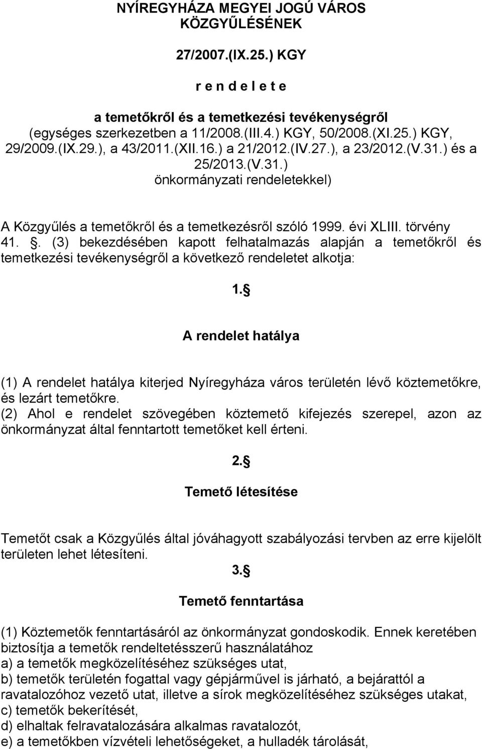 . (3) bekezdésében kapott felhatalmazás alapján a temetőkről és temetkezési tevékenységről a következő rendeletet alkotja: 1.