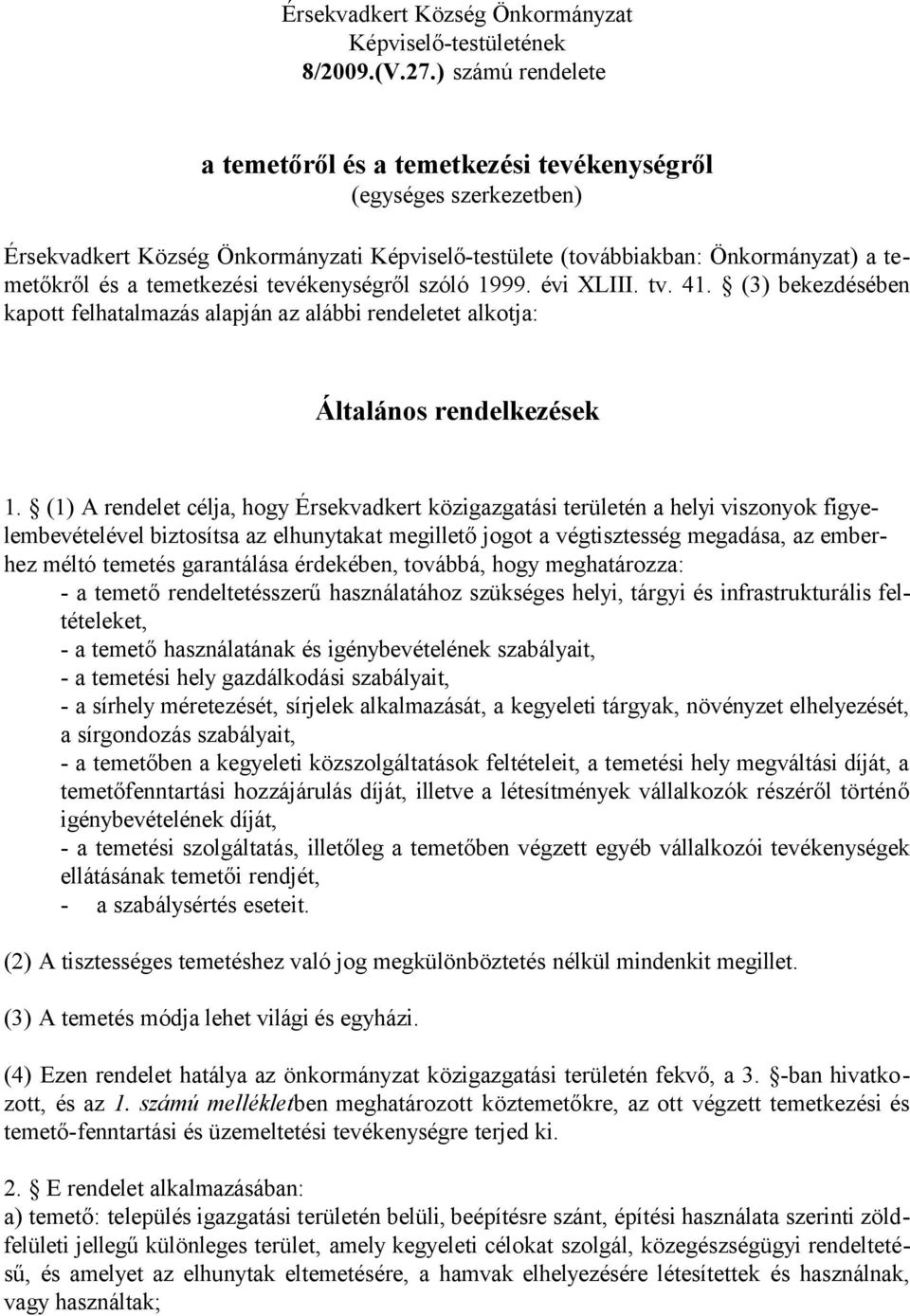 tevékenységről szóló 1999. évi XLIII. tv. 41. (3) bekezdésében kapott felhatalmazás alapján az alábbi rendeletet alkotja: Általános rendelkezések 1.