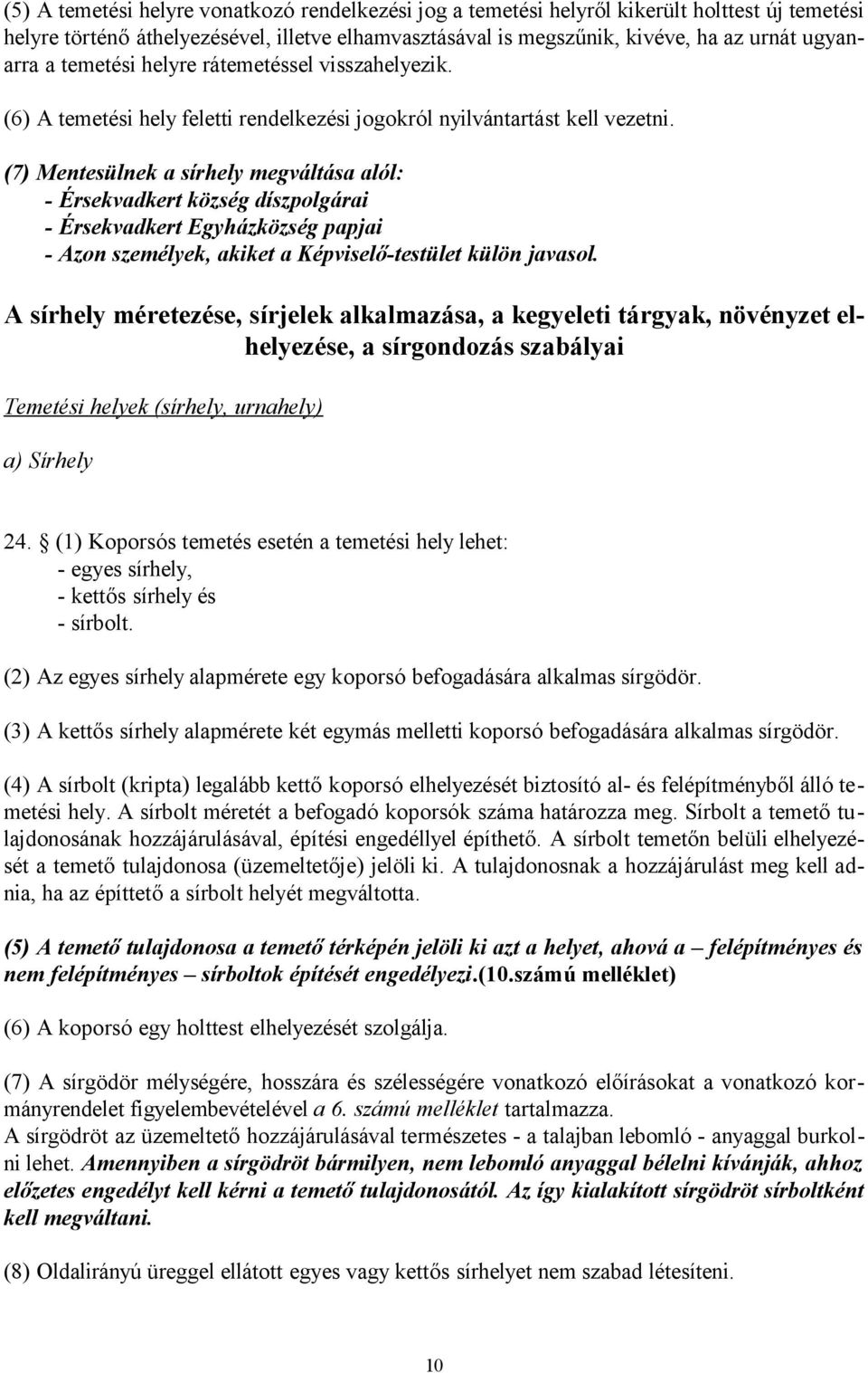 (7) Mentesülnek a sírhely megváltása alól: - Érsekvadkert község díszpolgárai - Érsekvadkert Egyházközség papjai - Azon személyek, akiket a Képviselő-testület külön javasol.