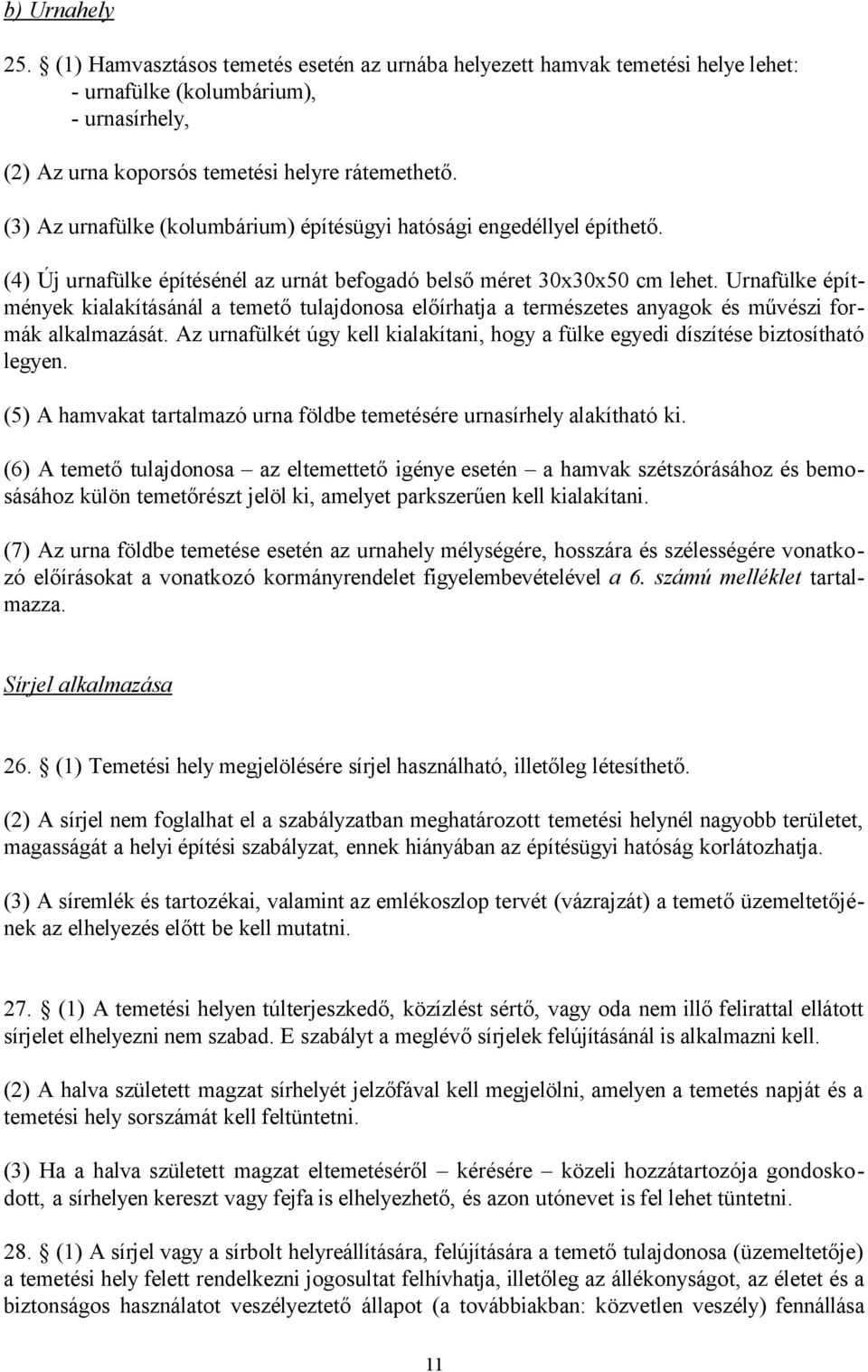 Urnafülke építmények kialakításánál a temető tulajdonosa előírhatja a természetes anyagok és művészi formák alkalmazását.