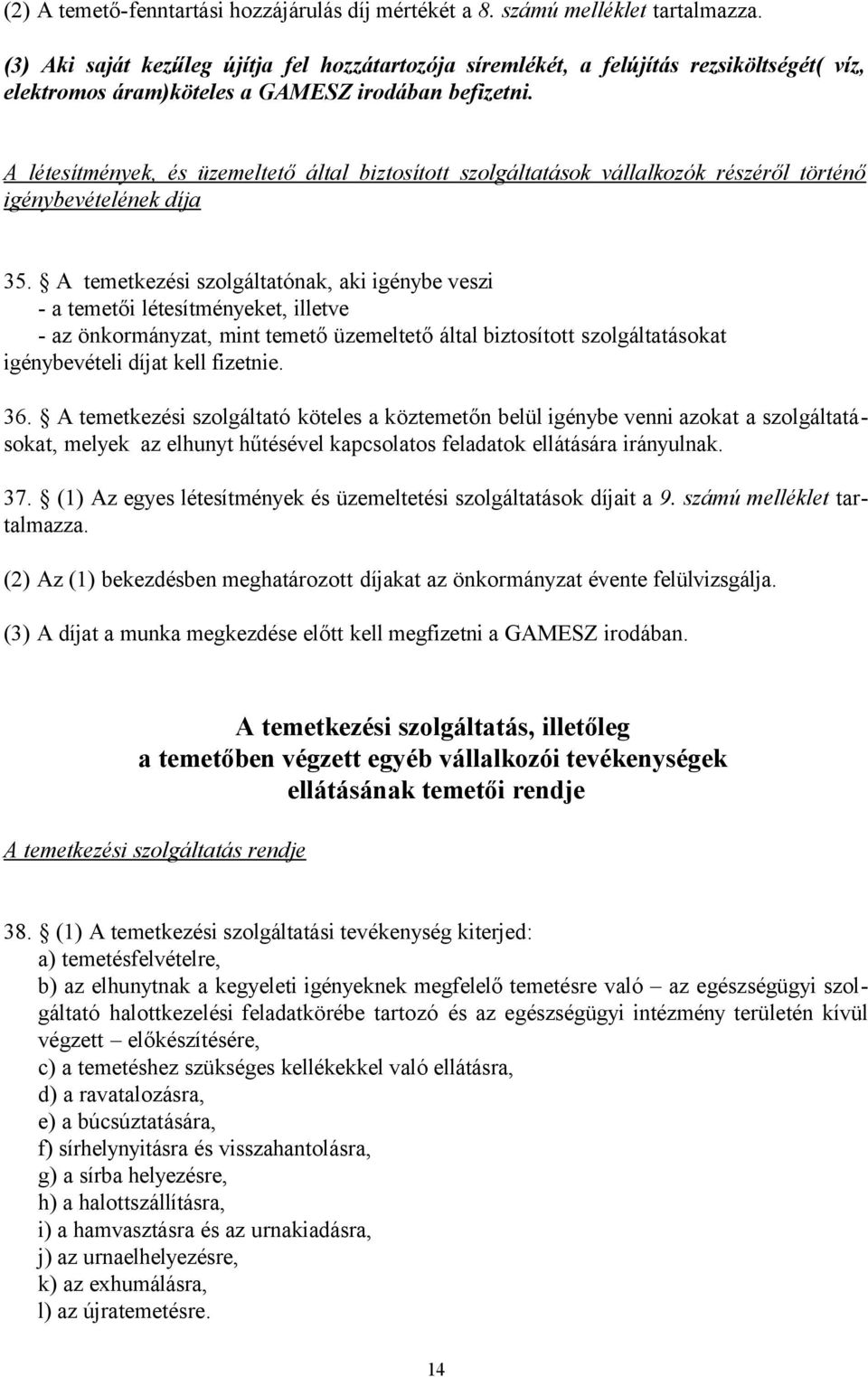 A létesítmények, és üzemeltető által biztosított szolgáltatások vállalkozók részéről történő igénybevételének díja 35.