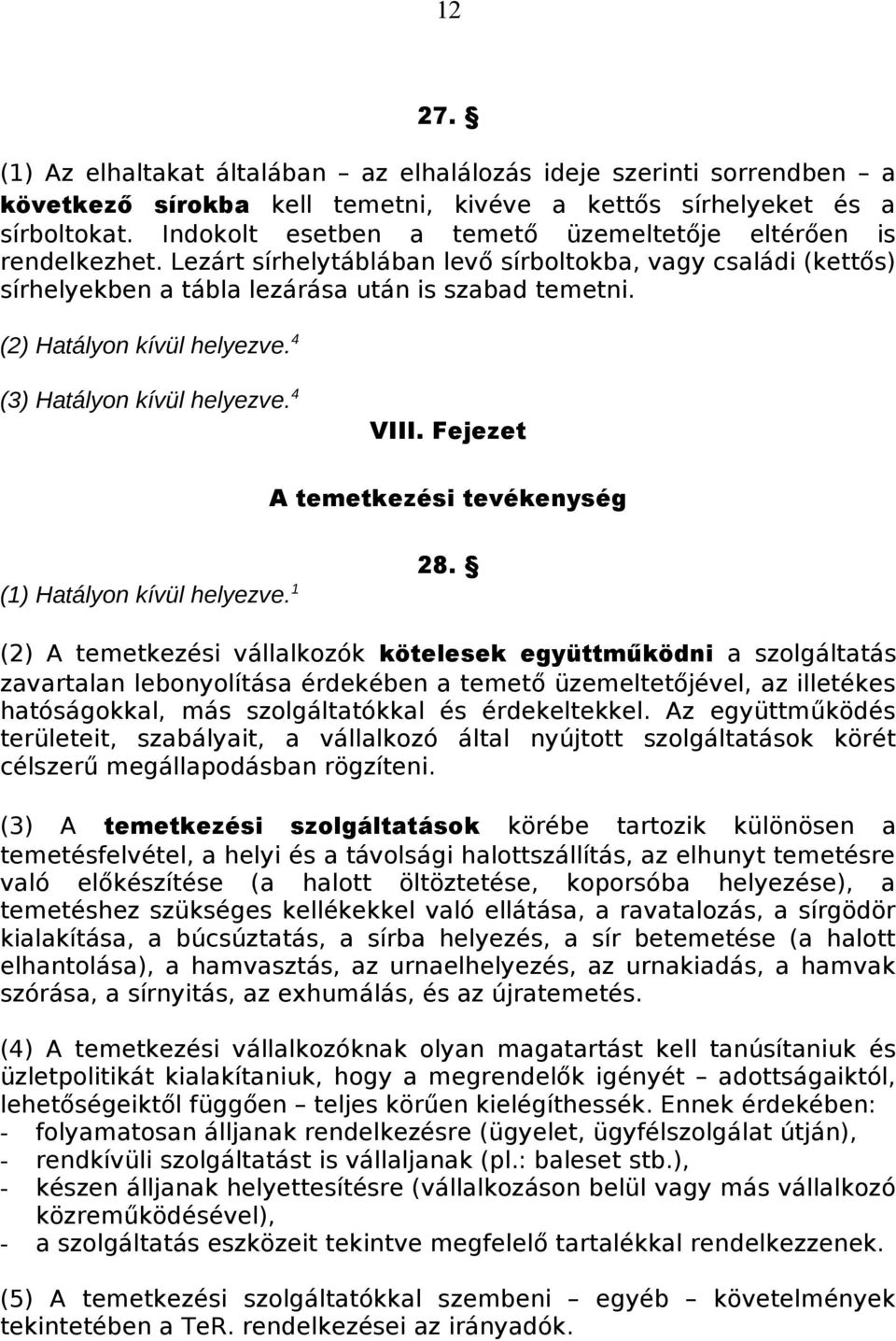 (2) Hatályon kívül helyezve. 4 (3) Hatályon kívül helyezve. 4 VIII. Fejezet A temetkezési tevékenység (1) Hatályon kívül helyezve. 1 28.