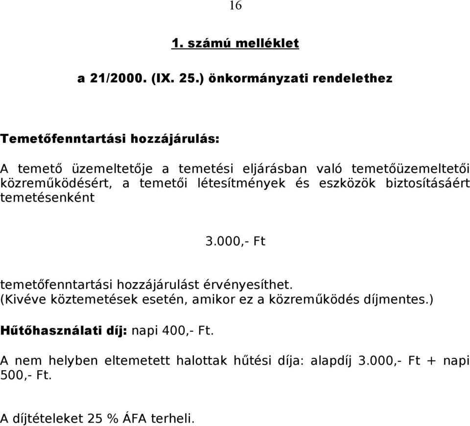 közreműködésért, a temetői létesítmények és eszközök biztosításáért temetésenként 3.