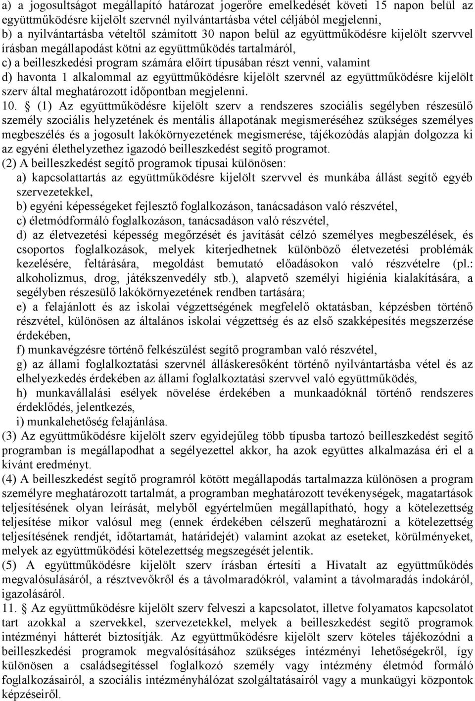 havonta 1 alkalommal az együttműködésre kijelölt szervnél az együttműködésre kijelölt szerv által meghatározott időpontban megjelenni. 10.