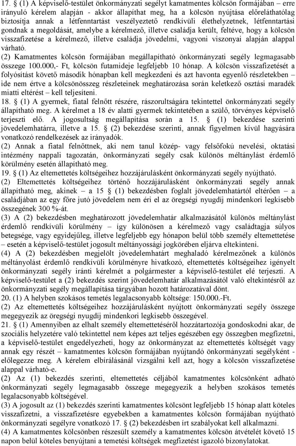 családja jövedelmi, vagyoni viszonyai alapján alappal várható. (2) Kamatmentes kölcsön formájában megállapítható önkormányzati segély legmagasabb összege 100.