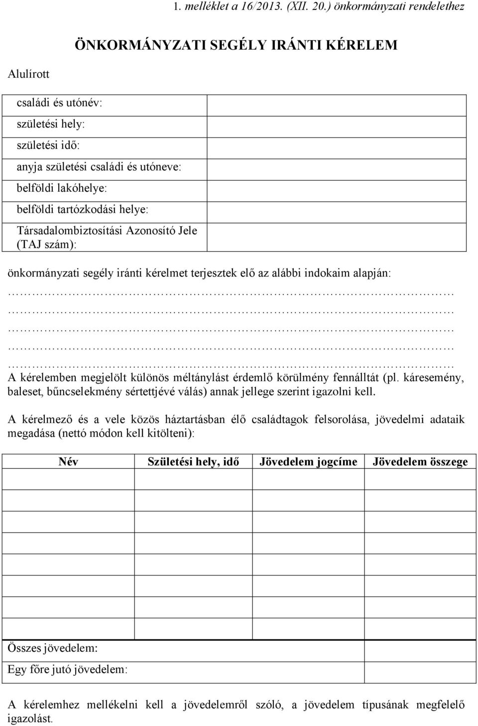 tartózkodási helye: Társadalombiztosítási Azonosító Jele (TAJ szám): önkormányzati segély iránti kérelmet terjesztek elő az alábbi indokaim alapján: A kérelemben megjelölt különös méltánylást érdemlő