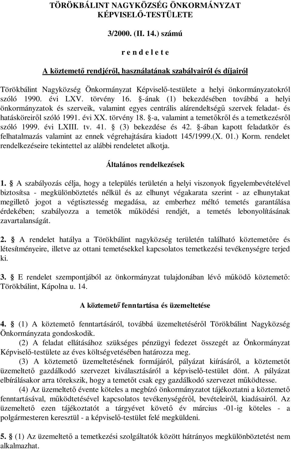 törvény 16. -ának (1) bekezdésében továbbá a helyi önkormányzatok és szerveik, valamint egyes centrális alárendeltségű szervek feladat- és hatásköreiről szóló 1991. évi XX. törvény 18.