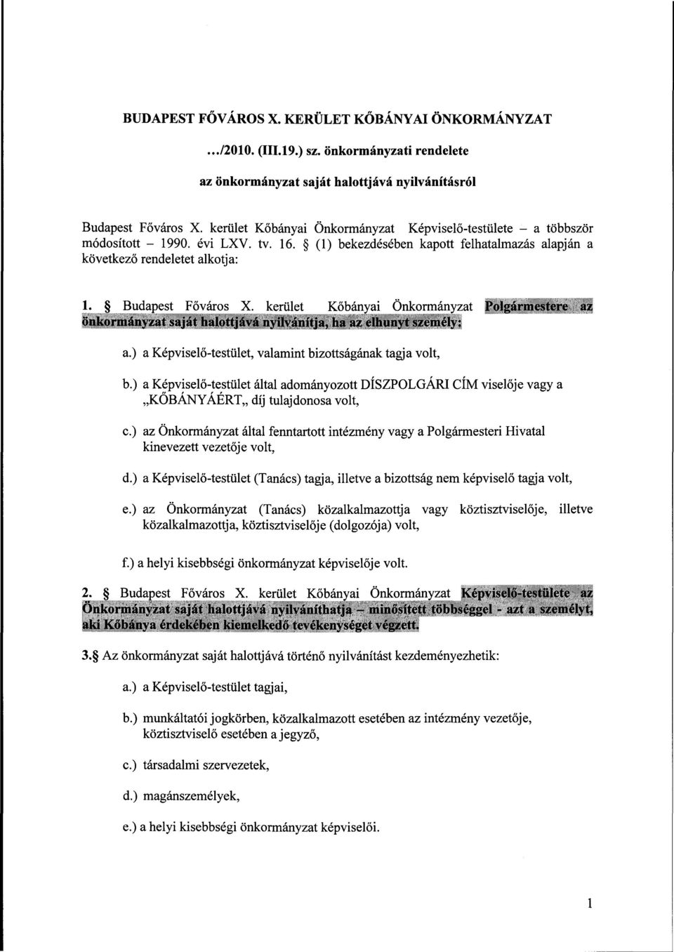 kerület Kőbányai Önkormányzat Polgármestere a/ önkormányzat saját halottjává nyilvánítja, ha az elhunyt személy: a.) a Képviselő-testület, valamint bizottságának tagja volt, b.