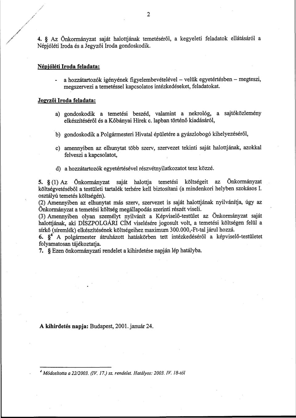 Jegyzői Iroda feladata; a) gondoskodik a temetési beszéd, valamint a nekrológ, a sajtóközlemény elkészítéséről és a Kőbányai Hírek c.