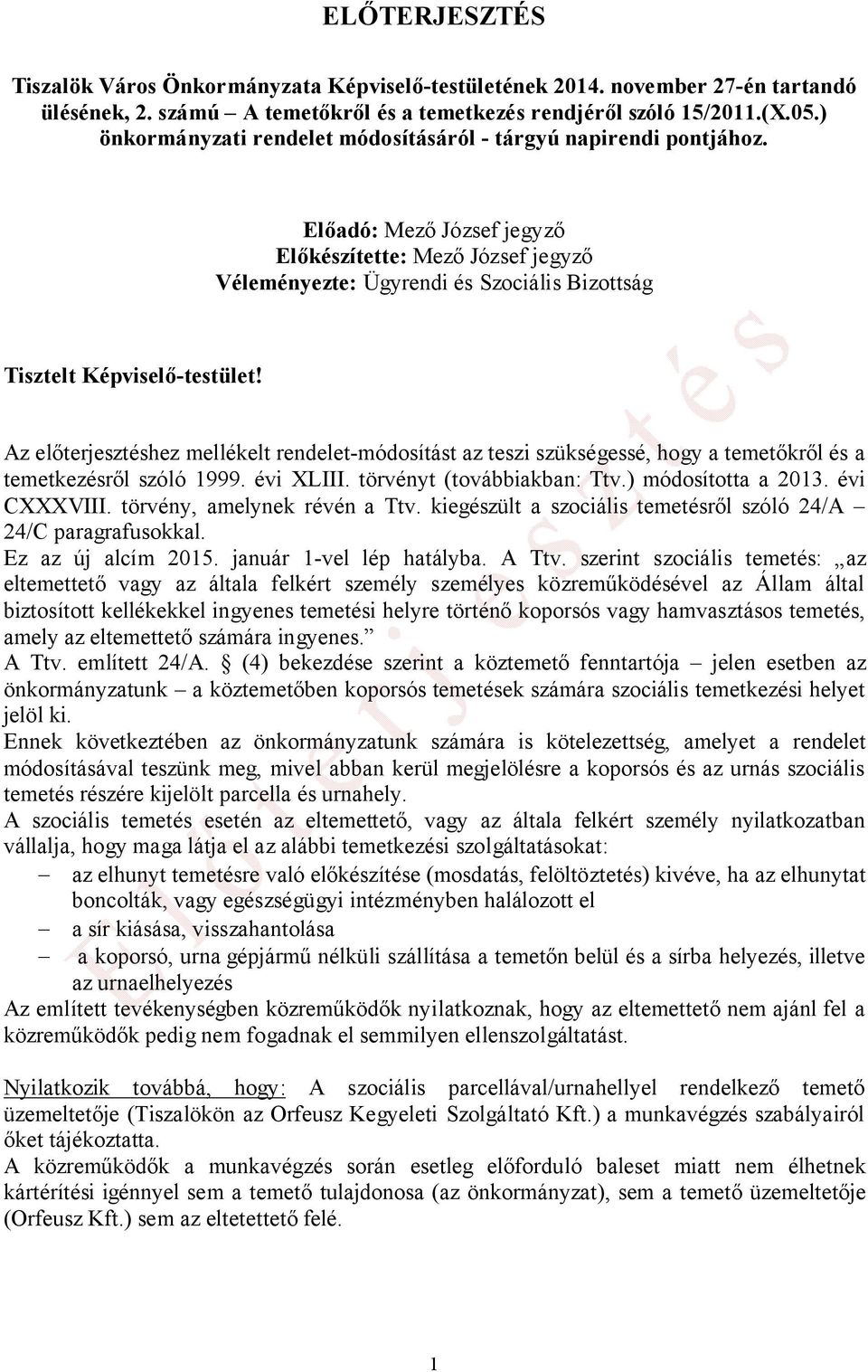 Előadó: Mező József jegyző Előkészítette: Mező József jegyző Véleményezte: Ügyrendi és Szociális Bizottság Tisztelt Képviselő-testület!