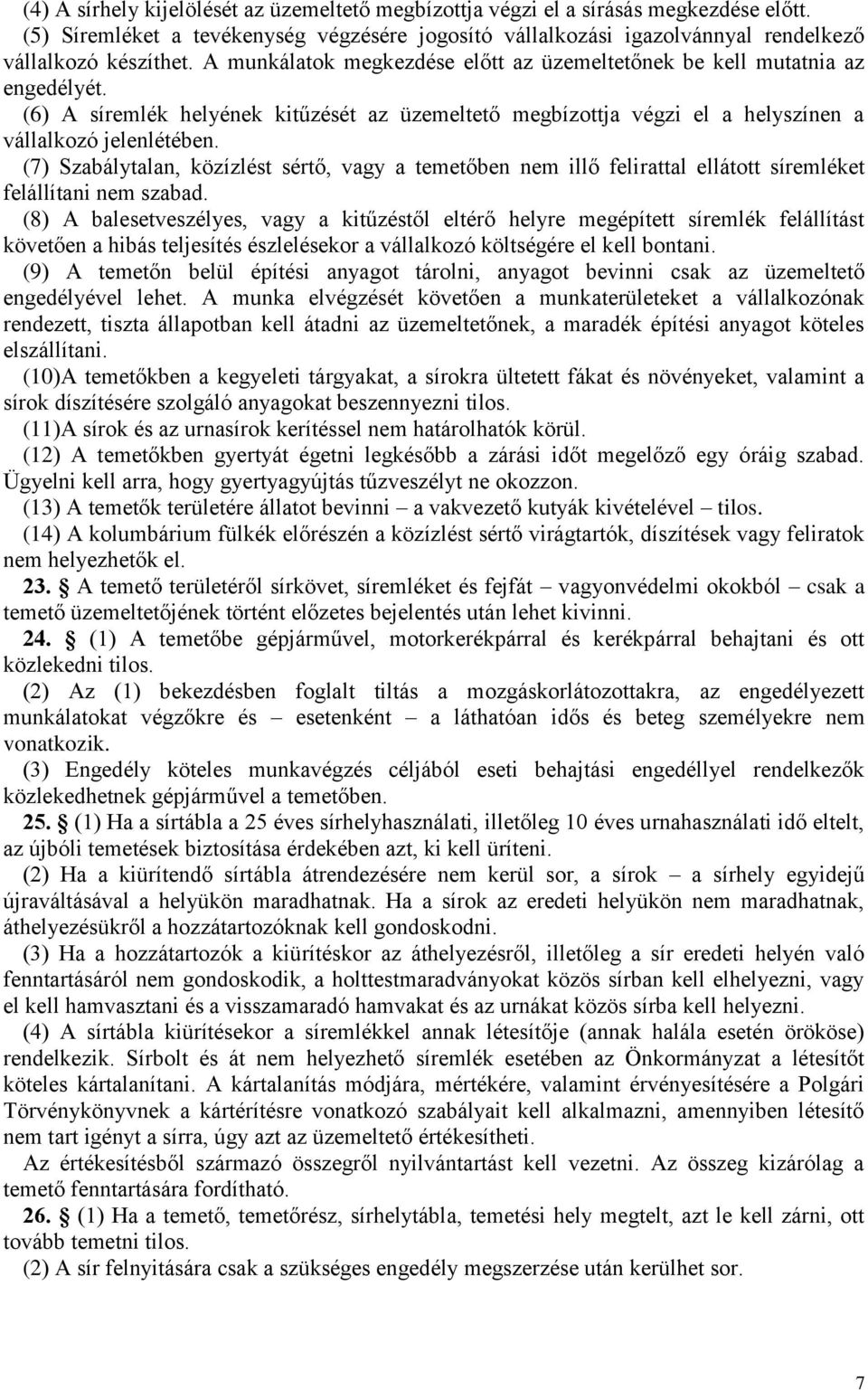 (7) Szabálytalan, közízlést sértő, vagy a temetőben nem illő felirattal ellátott síremléket felállítani nem szabad.