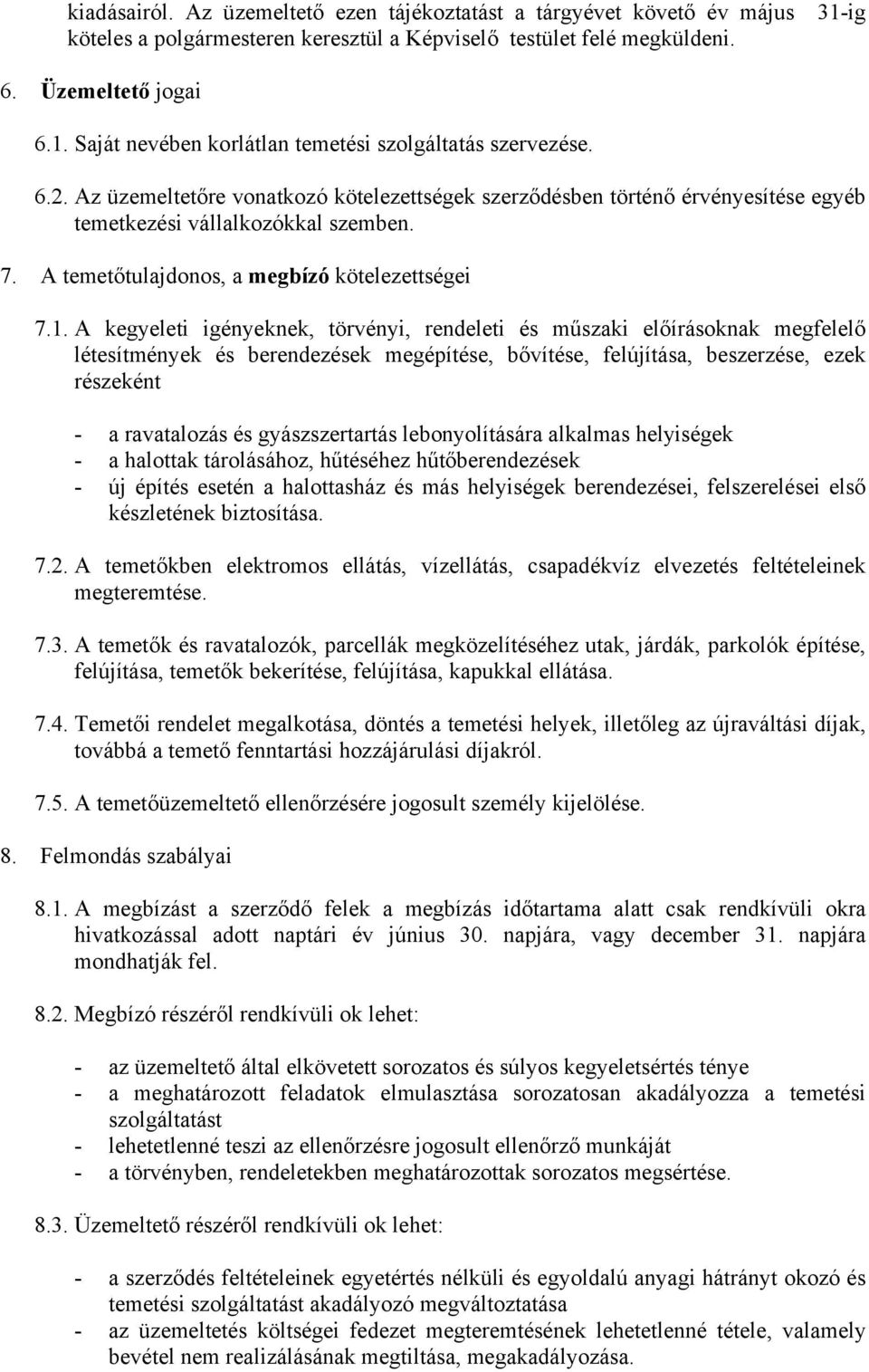 A kegyeleti igényeknek, törvényi, rendeleti és műszaki előírásoknak megfelelő létesítmények és berendezések megépítése, bővítése, felújítása, beszerzése, ezek részeként - a ravatalozás és