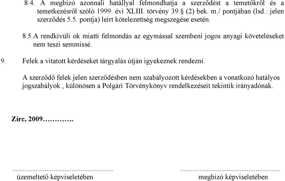 9. Felek a vitatott kérdéseket tárgyalás útján igyekeznek rendezni.